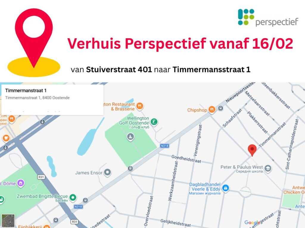 Vanaf 16 februari verhuist de werking van Perspectief van Stuiverstraat 401 naar onze nieuwe locatie in Timmermansstraat 1.
We kijken ernaar uit om iedereen binnenkort in onze nieuwe locatie te mogen verwelkomen!
Samen zetten we weer een kleine stap die een groot verschil maakt. 💙